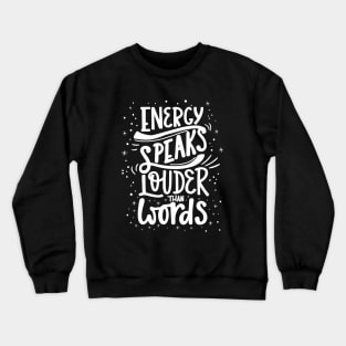 Energy Speaks Louder Than Words Crewneck Sweatshirt